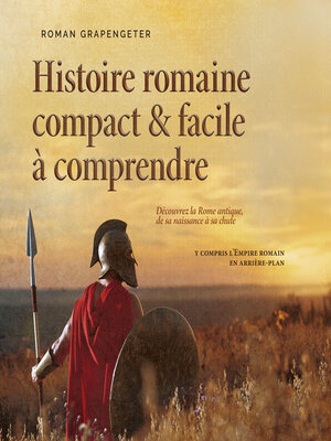 cover image of Histoire romaine compact & facile à comprendre Découvrez la Rome antique, de sa naissance à sa chute--y compris l'Empire romain en arrière-plan